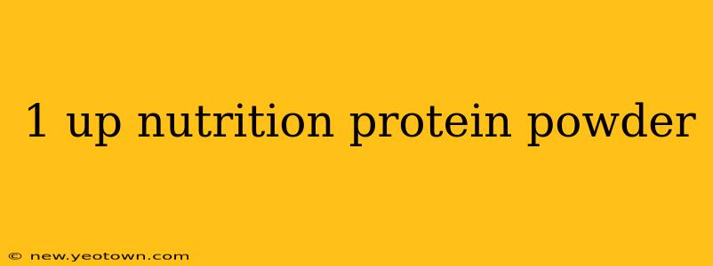 1 up nutrition protein powder