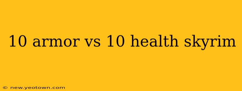 10 armor vs 10 health skyrim