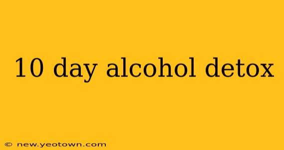 10 day alcohol detox