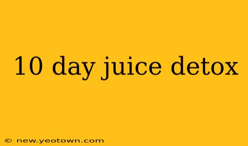 10 day juice detox