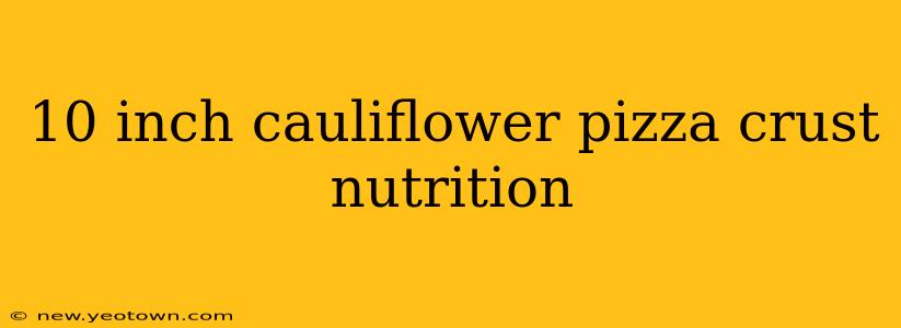 10 inch cauliflower pizza crust nutrition