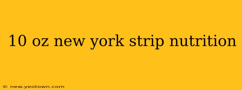 10 oz new york strip nutrition