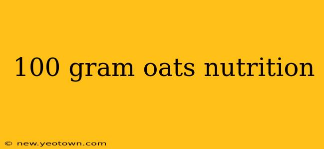 100 gram oats nutrition
