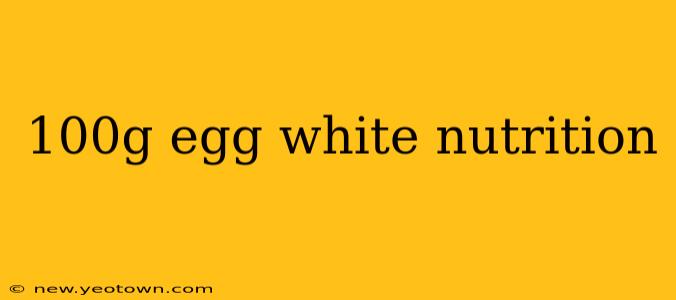 100g egg white nutrition