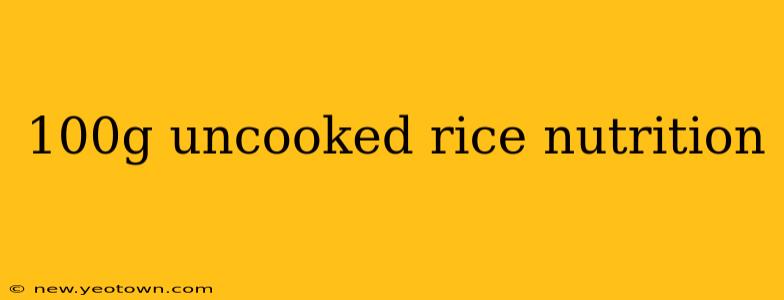 100g uncooked rice nutrition