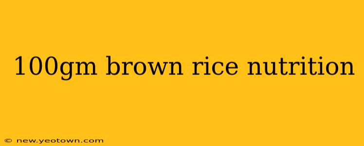 100gm brown rice nutrition