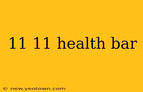 11 11 health bar