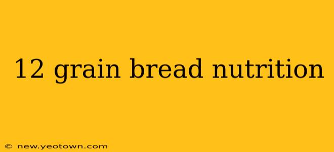 12 grain bread nutrition