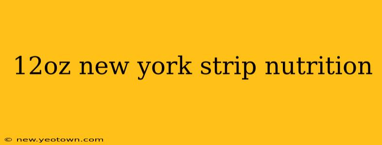 12oz new york strip nutrition