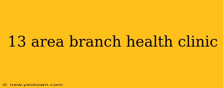 13 area branch health clinic