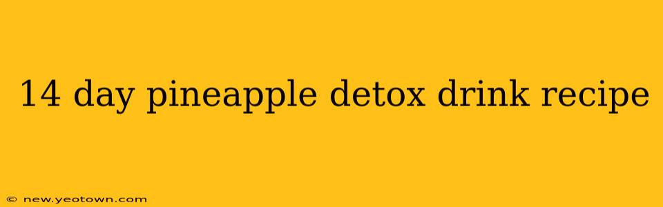 14 day pineapple detox drink recipe