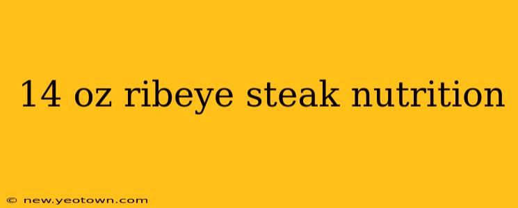 14 oz ribeye steak nutrition