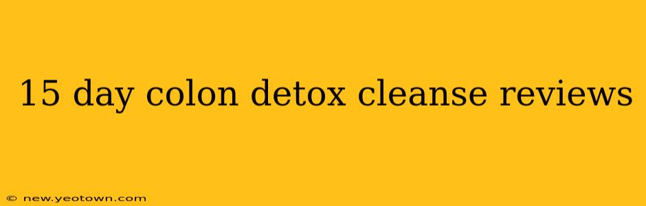 15 day colon detox cleanse reviews