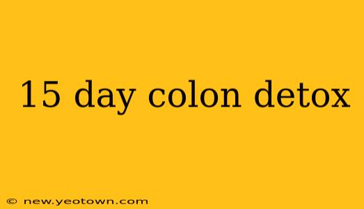 15 day colon detox