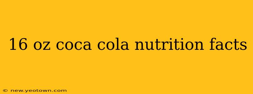 16 oz coca cola nutrition facts