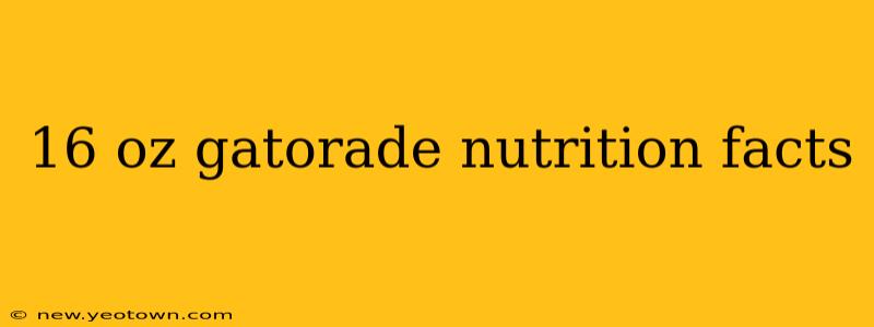 16 oz gatorade nutrition facts