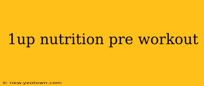 1up nutrition pre workout