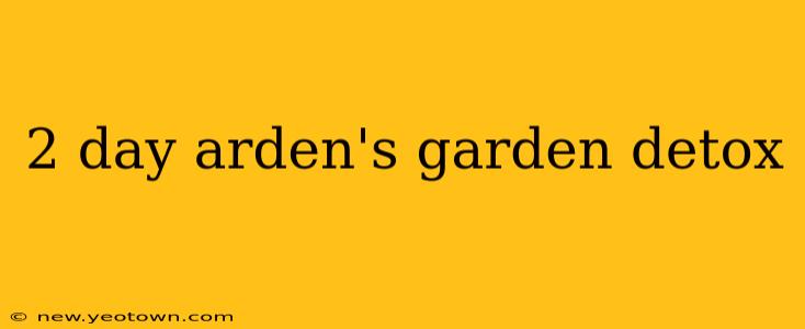 2 day arden's garden detox