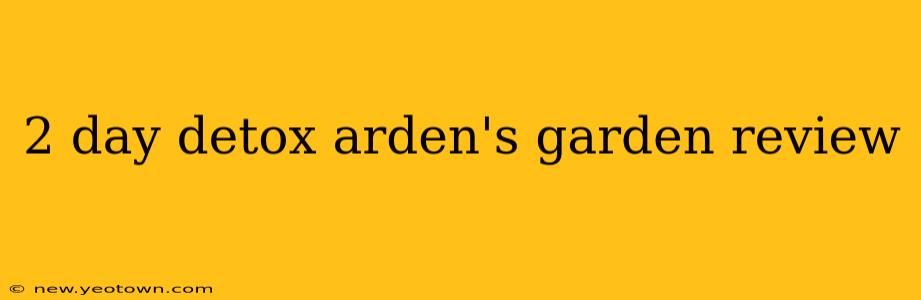 2 day detox arden's garden review