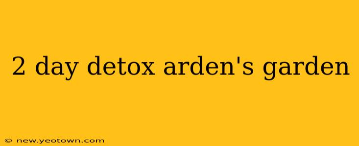 2 day detox arden's garden