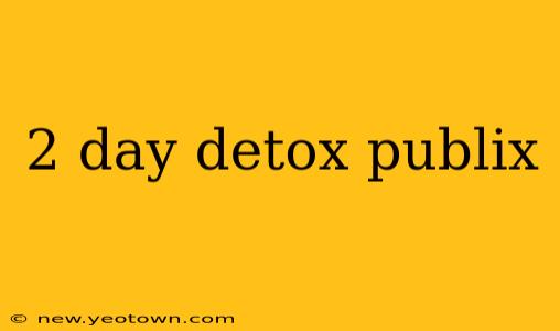 2 day detox publix