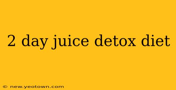 2 day juice detox diet