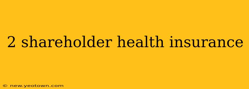 2 shareholder health insurance