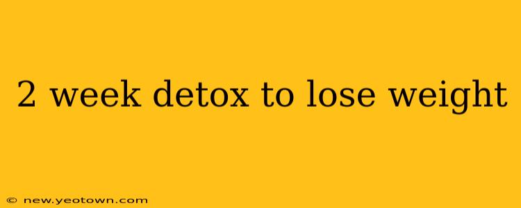 2 week detox to lose weight