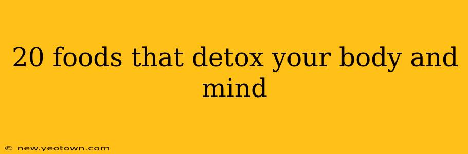 20 foods that detox your body and mind