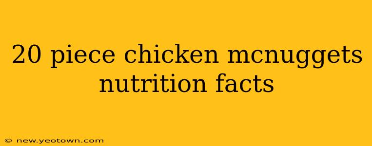 20 piece chicken mcnuggets nutrition facts