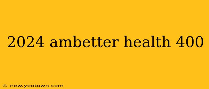 2024 ambetter health 400