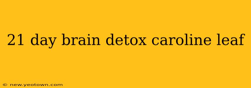 21 day brain detox caroline leaf
