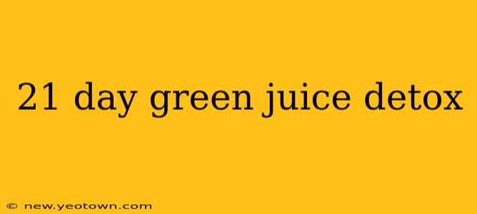 21 day green juice detox