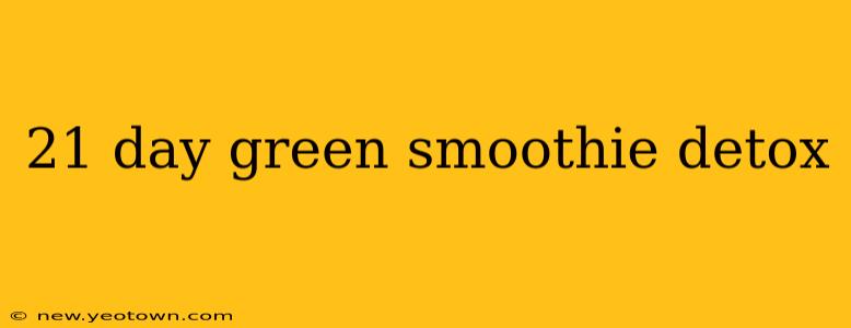 21 day green smoothie detox