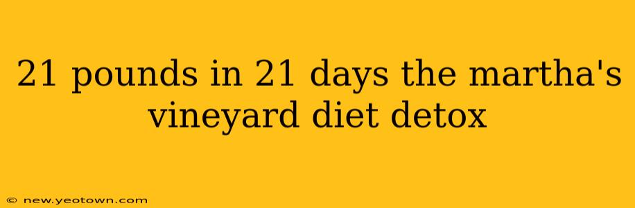 21 pounds in 21 days the martha's vineyard diet detox