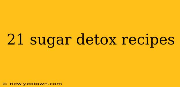 21 sugar detox recipes