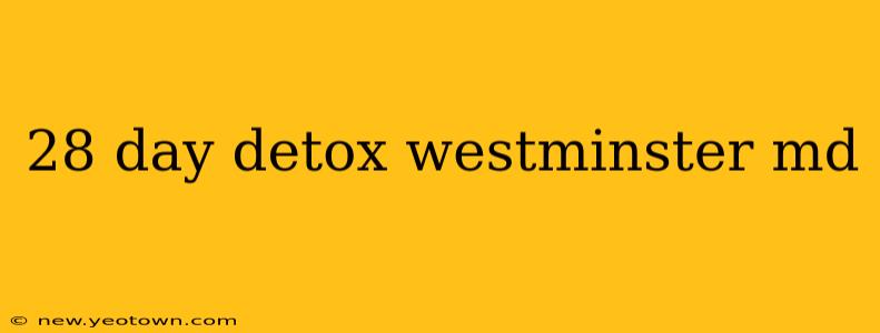 28 day detox westminster md