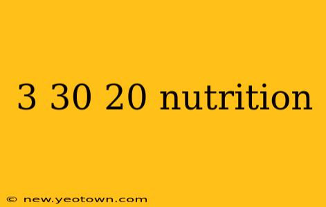 3 30 20 nutrition