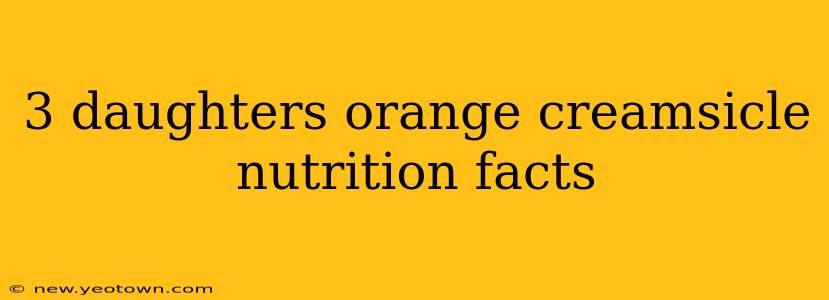 3 daughters orange creamsicle nutrition facts