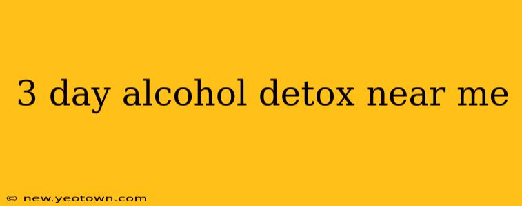 3 day alcohol detox near me