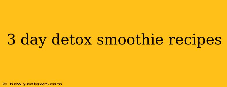 3 day detox smoothie recipes