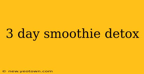 3 day smoothie detox
