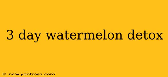 3 day watermelon detox