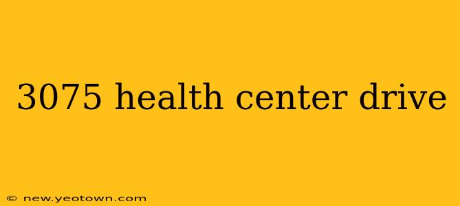 3075 health center drive