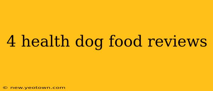 4 health dog food reviews