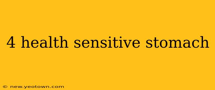 4 health sensitive stomach
