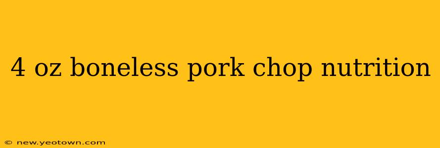 4 oz boneless pork chop nutrition