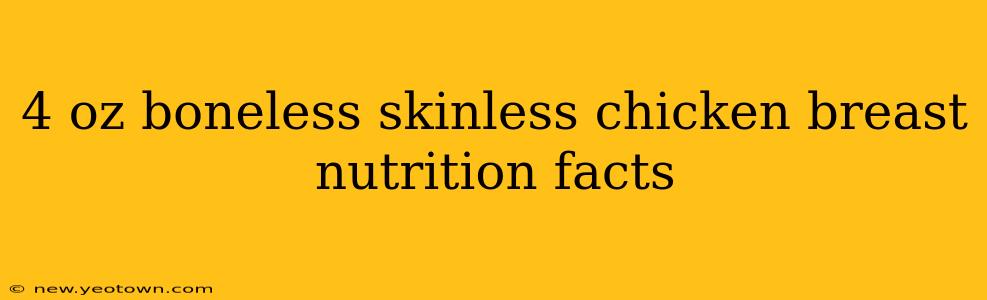 4 oz boneless skinless chicken breast nutrition facts