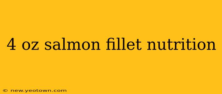 4 oz salmon fillet nutrition