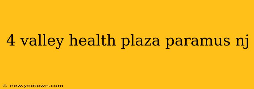 4 valley health plaza paramus nj